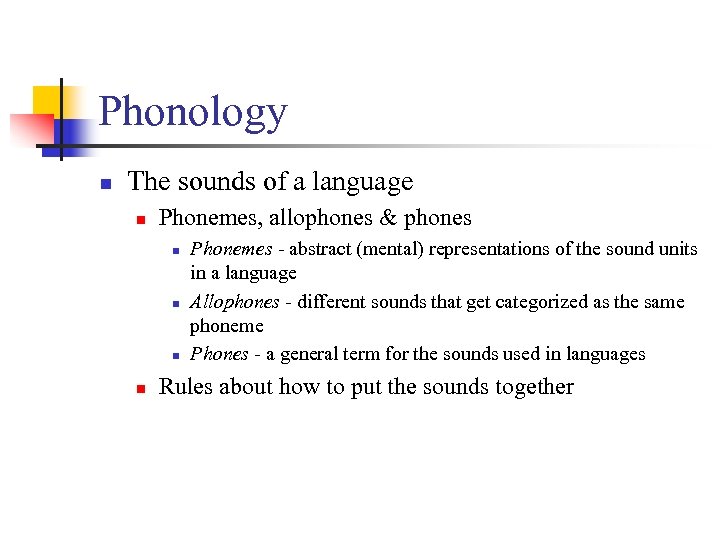 Phonology n The sounds of a language n Phonemes, allophones & phones n n