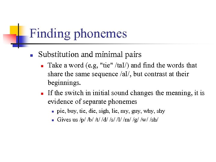 Finding phonemes n Substitution and minimal pairs n n Take a word (e. g,