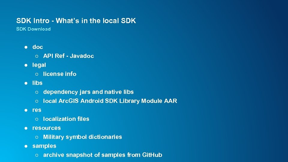 SDK Intro - What’s in the local SDK Download ● doc ○ API Ref