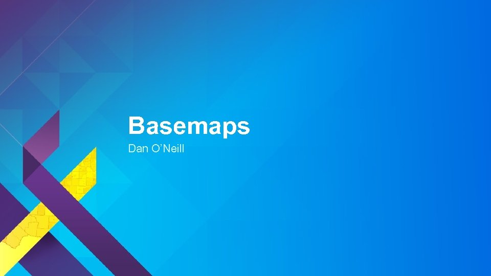 Basemaps Dan O’Neill 