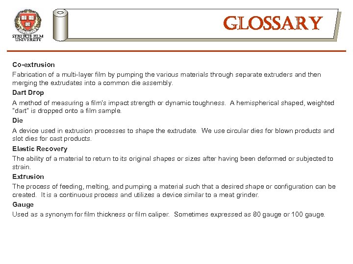 stretch film university glossary Co-extrusion Fabrication of a multi-layer film by pumping the various