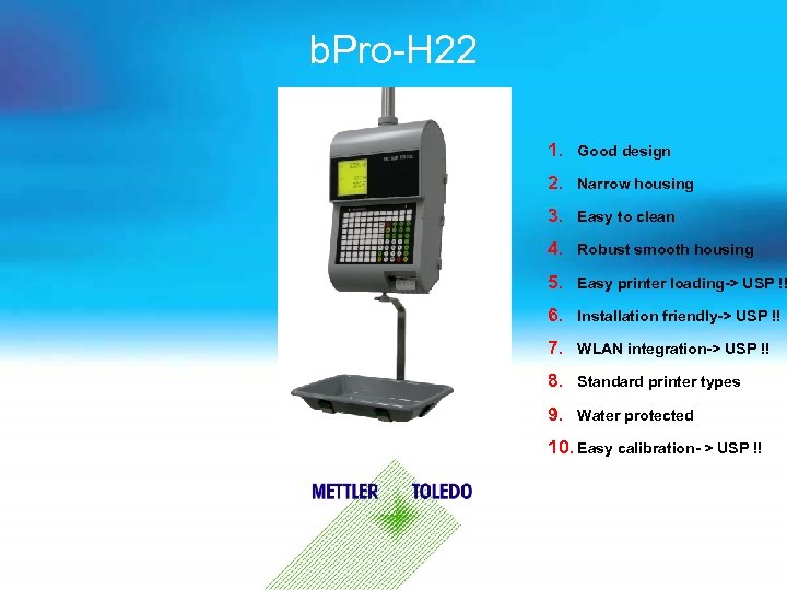 b. Pro-H 22 1. Good design 2. Narrow housing 3. Easy to clean 4.