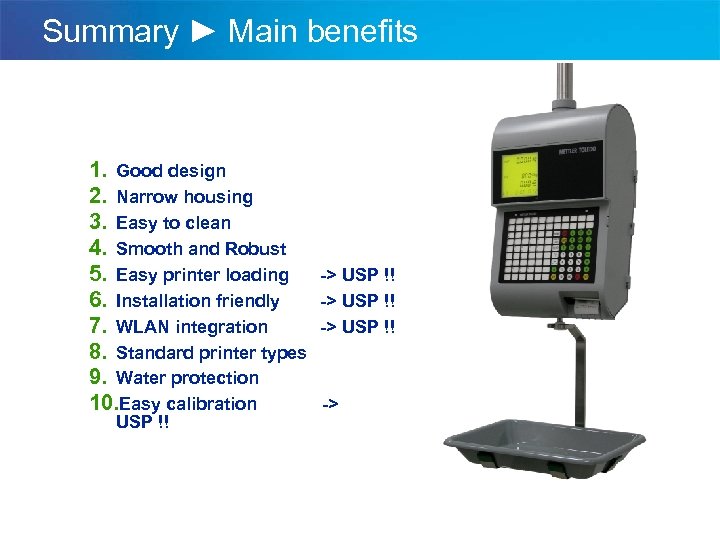 Summary ► Main benefits 1. Good design 2. Narrow housing 3. Easy to clean