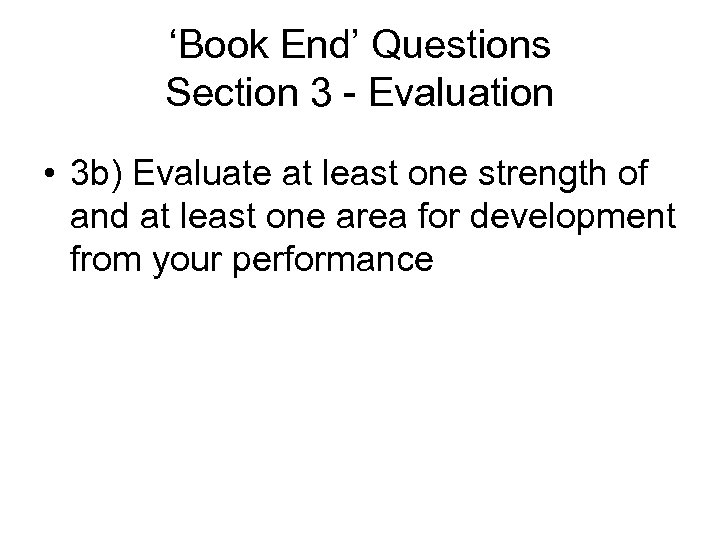 ‘Book End’ Questions Section 3 - Evaluation • 3 b) Evaluate at least one