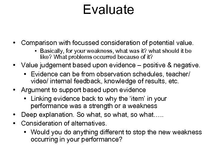 Evaluate • Comparison with focussed consideration of potential value. • Basically, for your weakness,