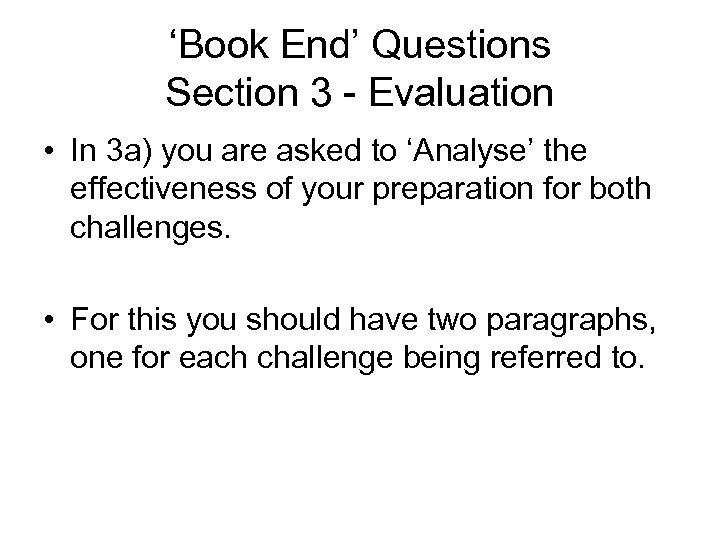 ‘Book End’ Questions Section 3 - Evaluation • In 3 a) you are asked