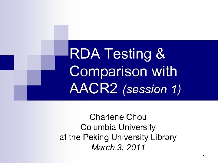 RDA Testing & Comparison with AACR 2 (session 1) Charlene Chou Columbia University at