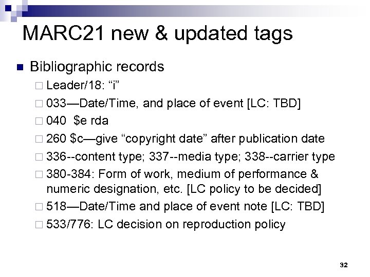 MARC 21 new & updated tags n Bibliographic records ¨ Leader/18: “i” ¨ 033—Date/Time,