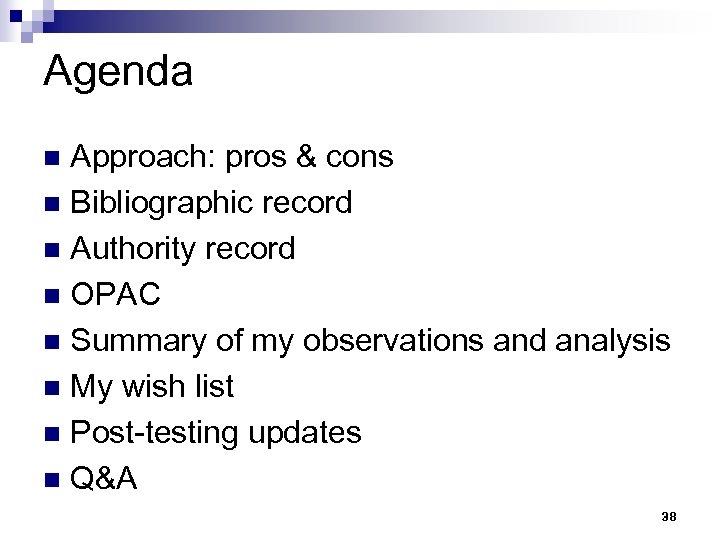 Agenda Approach: pros & cons n Bibliographic record n Authority record n OPAC n