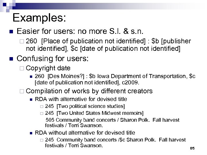 Examples: n Easier for users: no more S. l. & s. n. ¨ 260