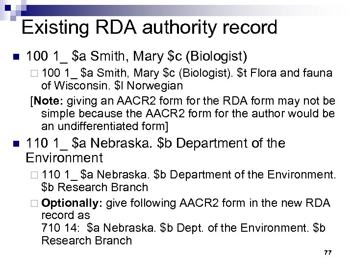 Existing RDA authority record n 100 1_ $a Smith, Mary $c (Biologist) ¨ 100