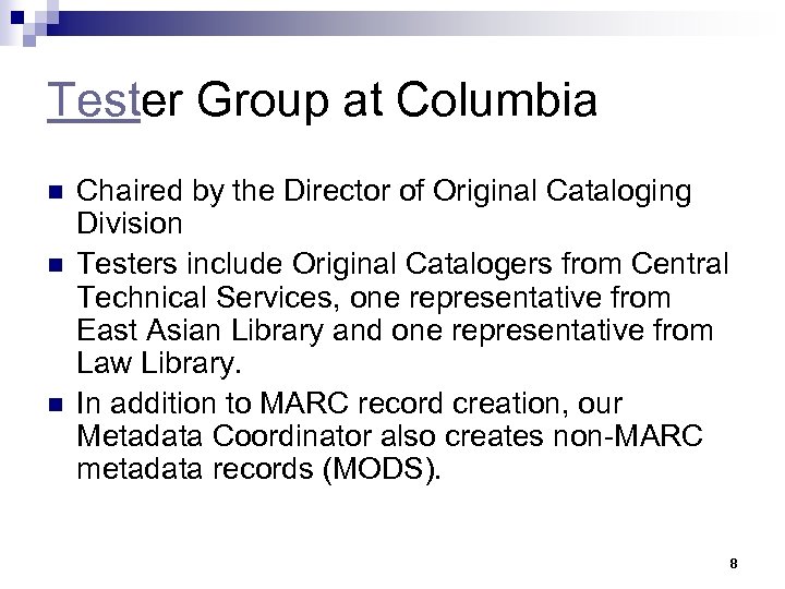 Tester Group at Columbia n n n Chaired by the Director of Original Cataloging