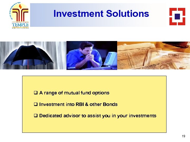 Investment Solutions q A range of mutual fund options q Investment into RBI &