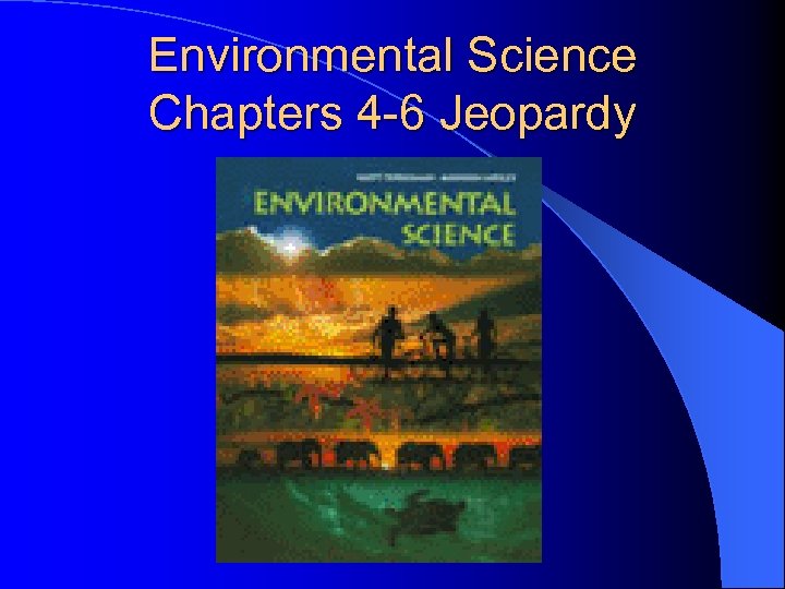 Environmental Science Chapters 4 -6 Jeopardy 