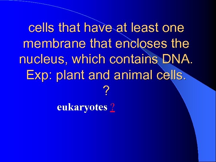 cells that have at least one membrane that encloses the nucleus, which contains DNA.