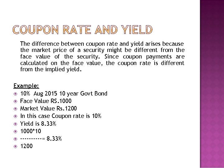 The difference between coupon rate and yield arises because the market price of a