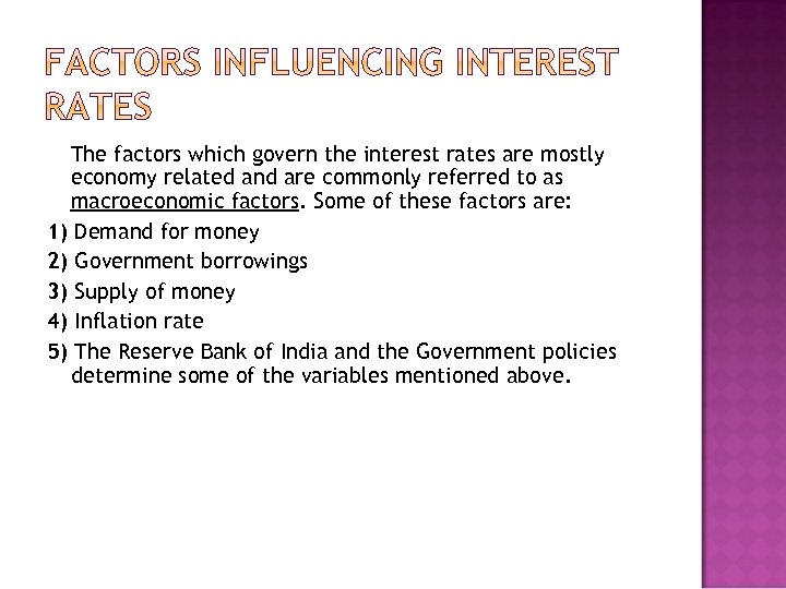 The factors which govern the interest rates are mostly economy related and are commonly
