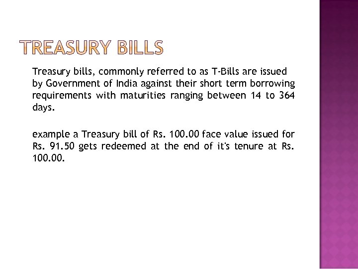 Treasury bills, commonly referred to as T-Bills are issued by Government of India against