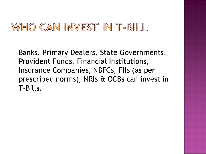 Banks, Primary Dealers, State Governments, Provident Funds, Financial Institutions, Insurance Companies, NBFCs, FIIs (as