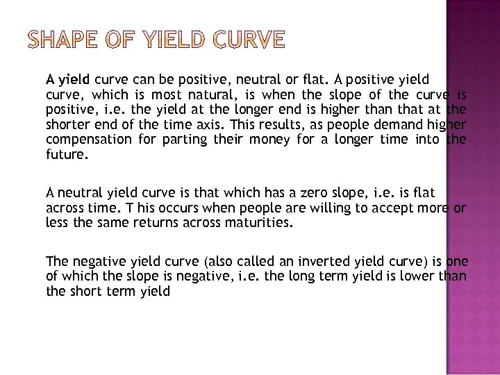 A yield curve can be positive, neutral or flat. A positive yield curve, which