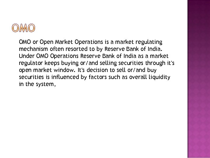 OMO or Open Market Operations is a market regulating mechanism often resorted to by