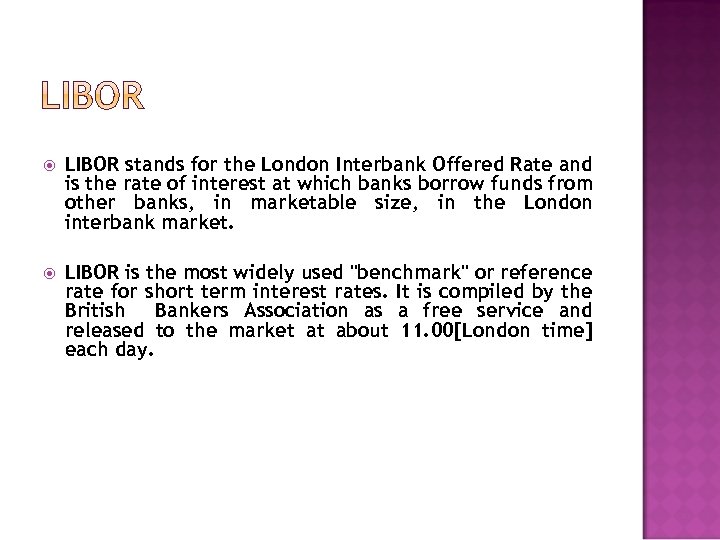  LIBOR stands for the London Interbank Offered Rate and is the rate of
