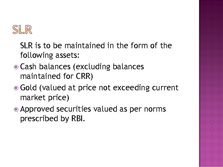 SLR is to be maintained in the form of the following assets: Cash balances