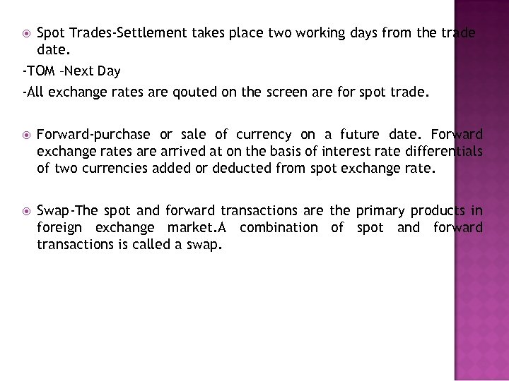Spot Trades-Settlement takes place two working days from the trade date. -TOM –Next Day