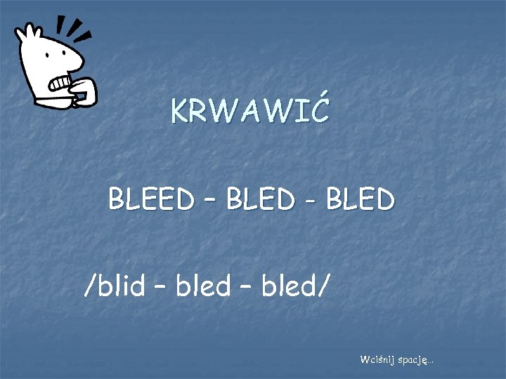 KRWAWIĆ BLEED – BLED - BLED /blid – bled/ Wciśnij spację… 