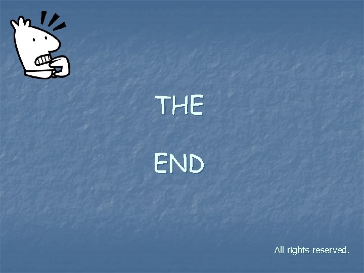 THE END All rights reserved. 