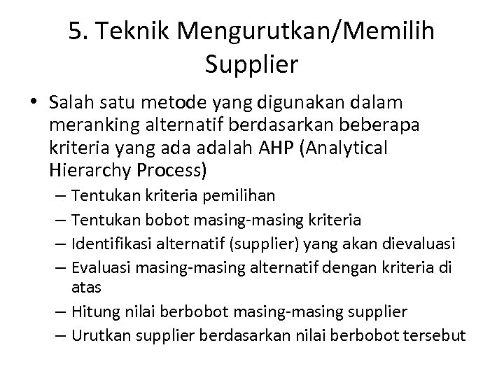 5. Teknik Mengurutkan/Memilih Supplier • Salah satu metode yang digunakan dalam meranking alternatif berdasarkan