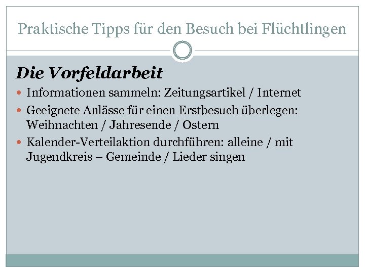 Praktische Tipps für den Besuch bei Flüchtlingen Die Vorfeldarbeit Informationen sammeln: Zeitungsartikel / Internet