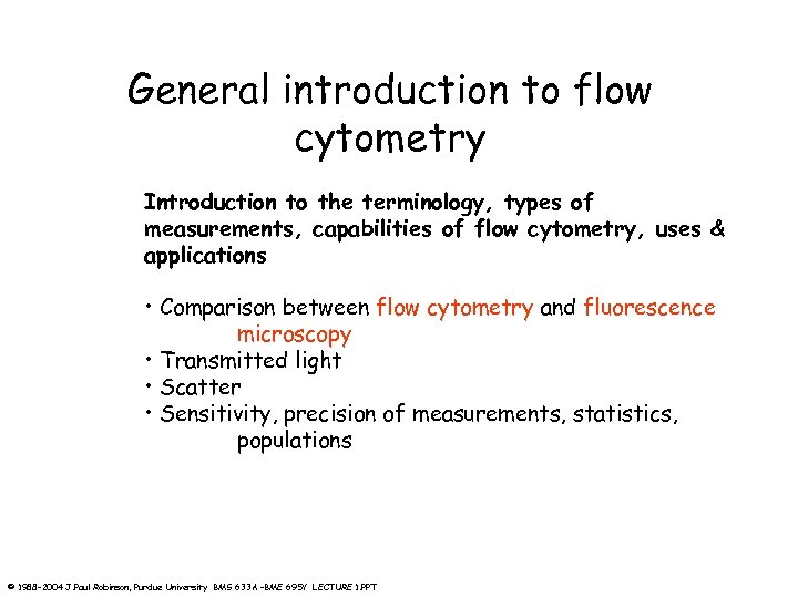 General introduction to flow cytometry Introduction to the terminology, types of measurements, capabilities of