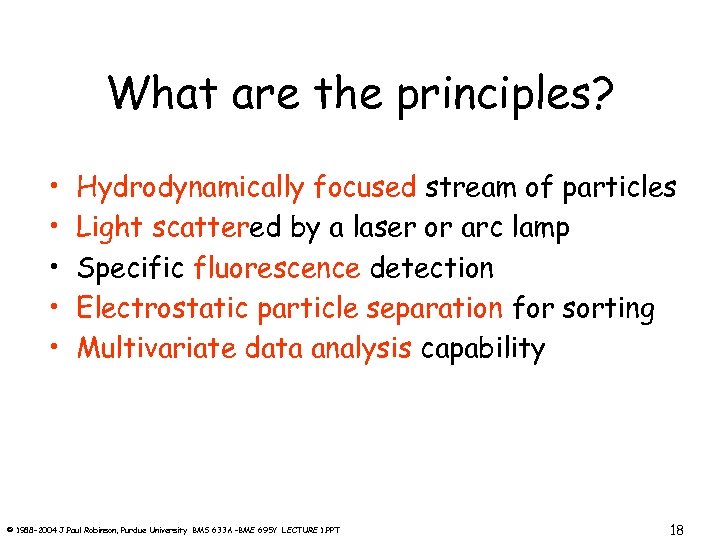 What are the principles? • • • Hydrodynamically focused stream of particles Light scattered