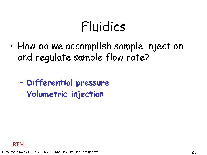 Fluidics • How do we accomplish sample injection and regulate sample flow rate? –