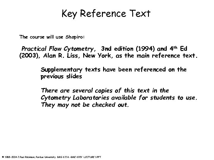 Key Reference Text The course will use Shapiro: Practical Flow Cytometry, 3 nd edition