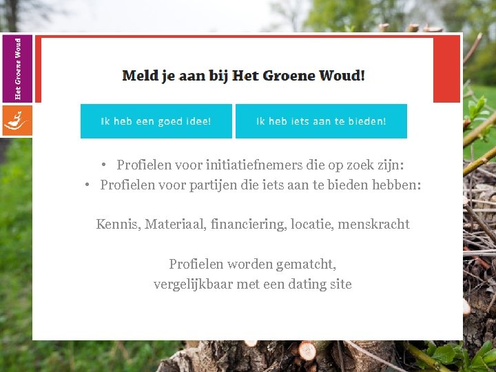  • Profielen voor initiatiefnemers die op zoek zijn: • Profielen voor partijen die