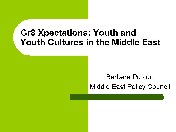 Gr 8 Xpectations: Youth and Youth Cultures in the Middle East Barbara Petzen Middle