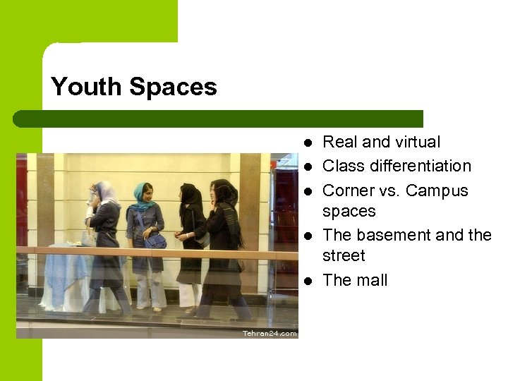Youth Spaces l l l Real and virtual Class differentiation Corner vs. Campus spaces