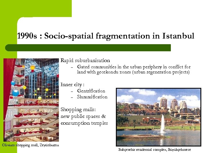 1990 s : Socio-spatial fragmentation in Istanbul Rapid suburbanisation – Gated communities in the