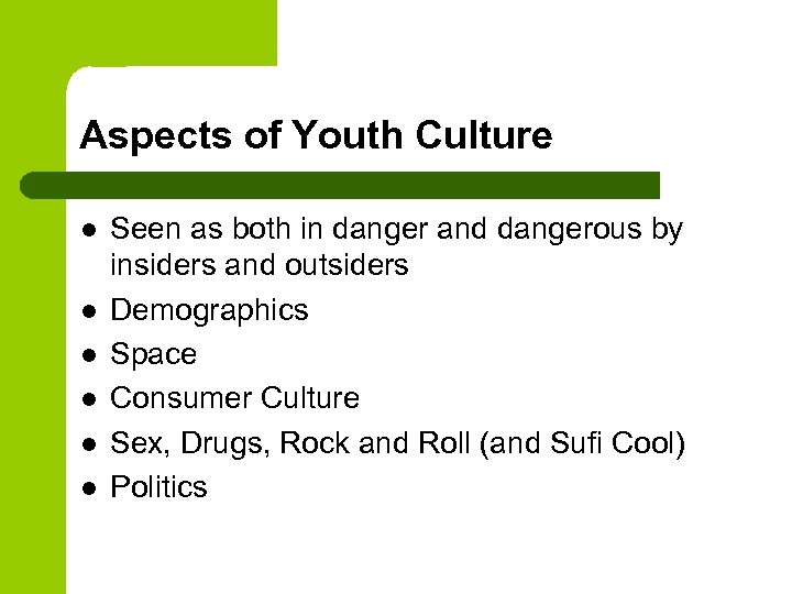 Aspects of Youth Culture l l l Seen as both in danger and dangerous
