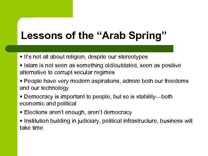 Lessons of the “Arab Spring” § It’s not all about religion, despite our stereotypes