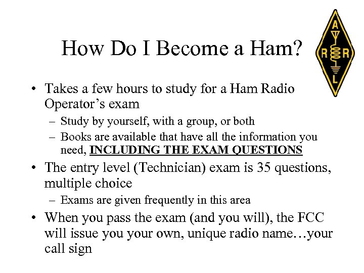 How Do I Become a Ham? • Takes a few hours to study for