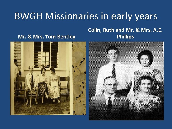 BWGH Missionaries in early years Mr. & Mrs. Tom Bentley Colin, Ruth and Mr.