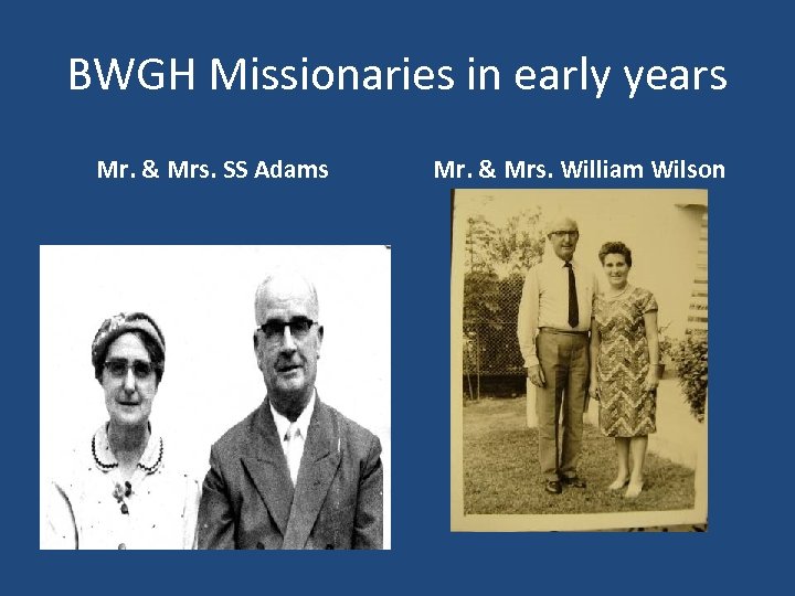 BWGH Missionaries in early years Mr. & Mrs. SS Adams Mr. & Mrs. William