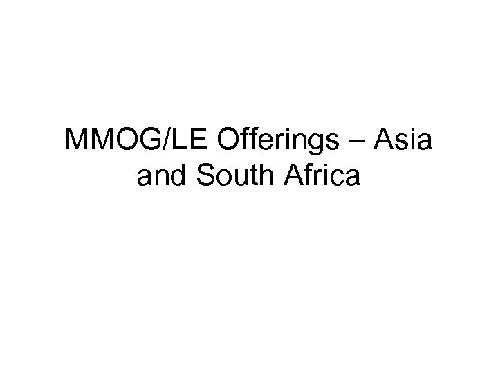 MMOG/LE Offerings – Asia and South Africa 