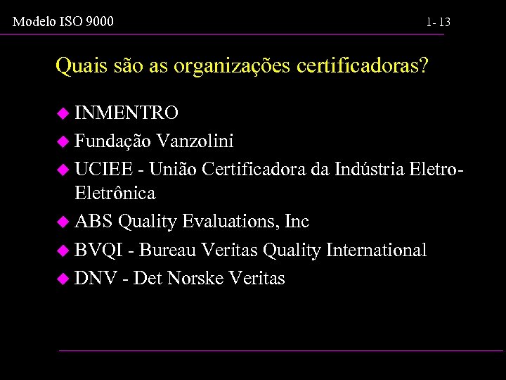 Modelo ISO 9000 1 - 13 Quais são as organizações certificadoras? u INMENTRO u