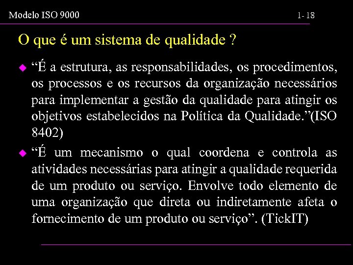 Modelo ISO 9000 1 - 18 O que é um sistema de qualidade ?