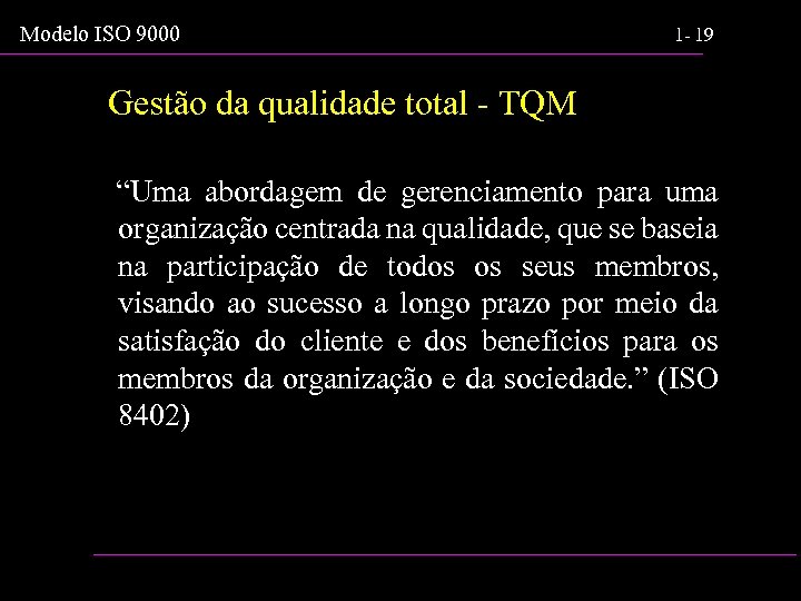 Modelo ISO 9000 1 - 19 Gestão da qualidade total - TQM “Uma abordagem