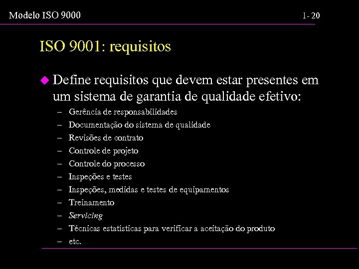 Modelo ISO 9000 1 - 20 ISO 9001: requisitos u Define requisitos que devem